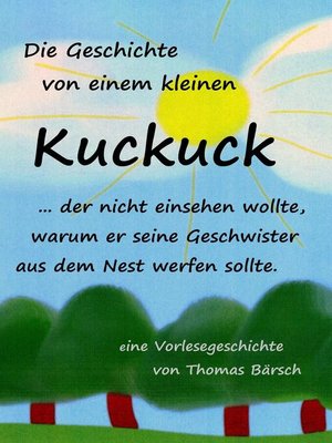 cover image of Die Geschichte von einem kleinen Kuckuck, der nicht einsehen wollte, warum er seine Geschwister aus dem Nest werfen sollte
